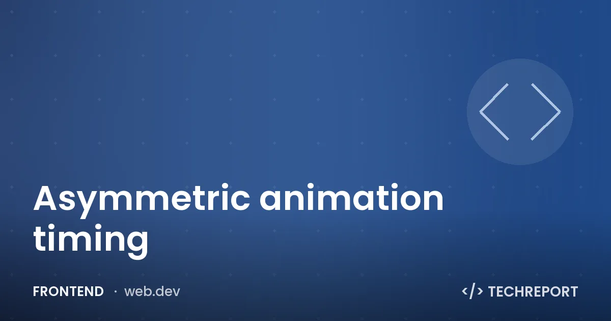 Frontend — Asymmetric animation timing