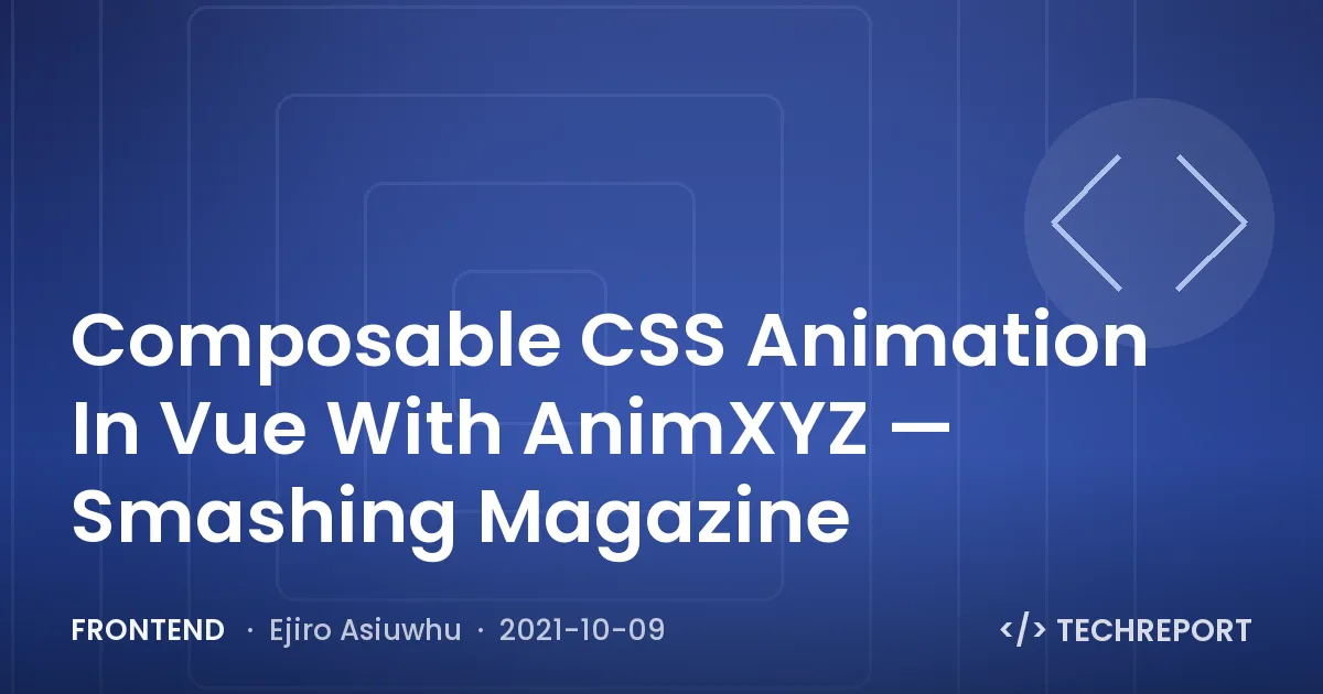 Frontend — Composable CSS Animation In Vue With AnimXYZ — Smashing Magazine