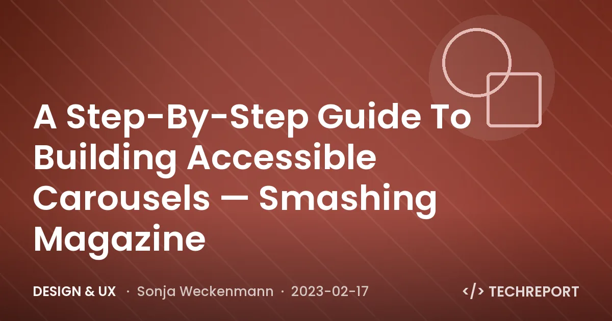 A Step-By-Step Guide To Building Accessible Carousels — Smashing Magazine