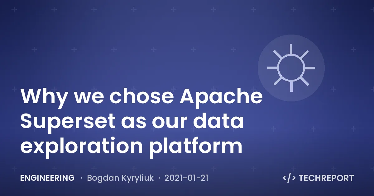 Engineering — Why we chose Apache Superset as our data exploration platform
