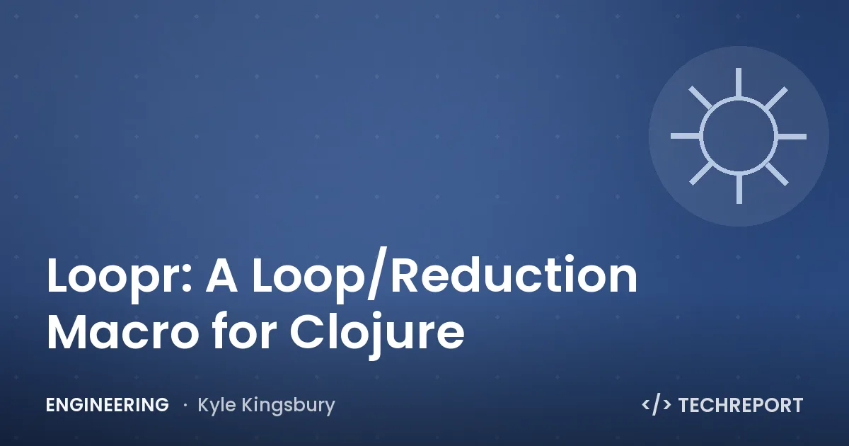 Loopr: A Loop/Reduction Macro for Clojure
