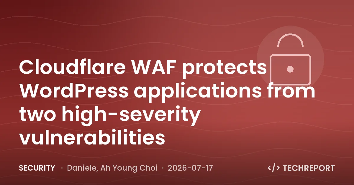 Security — Cloudflare WAF protects WordPress applications from two high-severity vulnerabilities