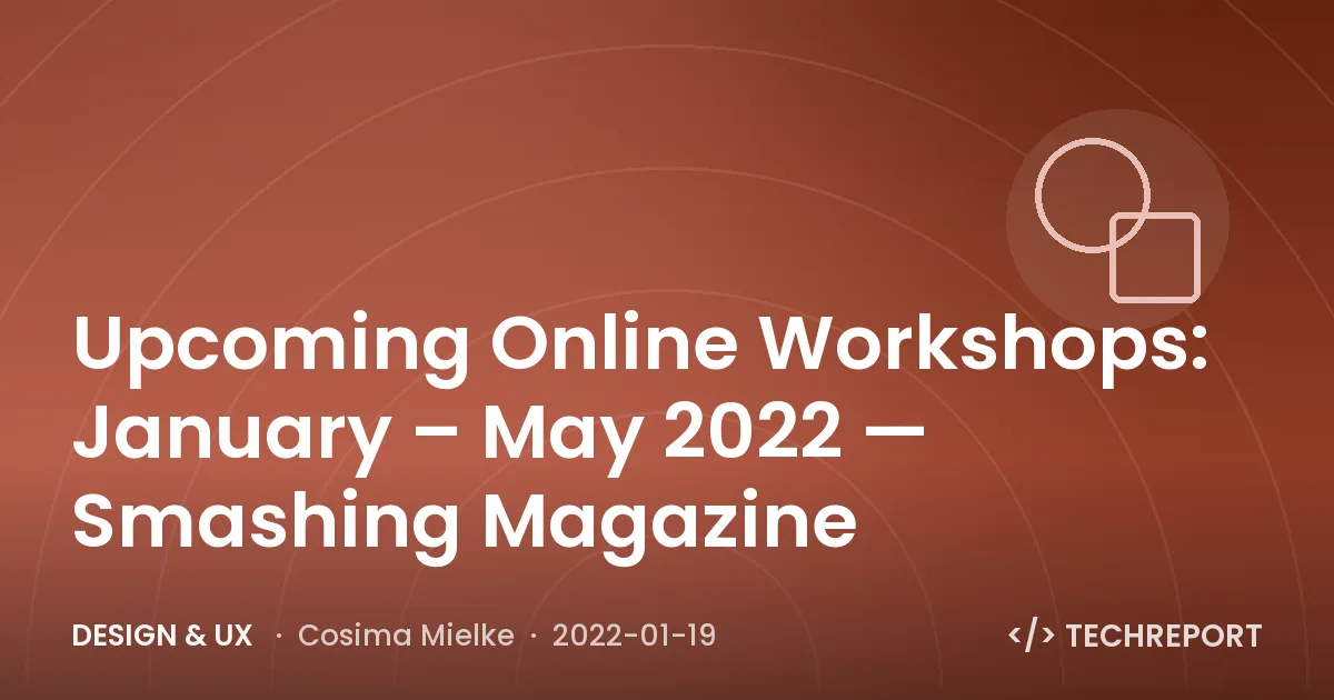 Upcoming Online Workshops: January – May 2022 — Smashing Magazine