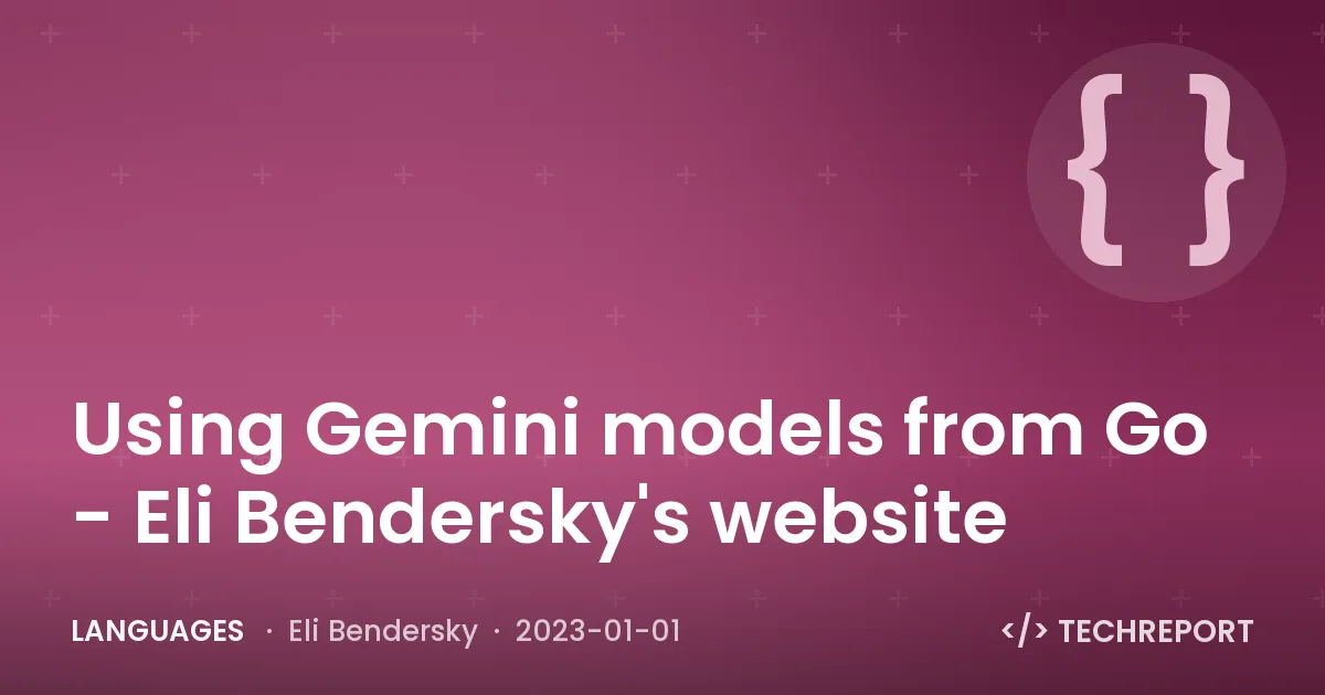 Languages — Using Gemini models from Go - Eli Bendersky's website