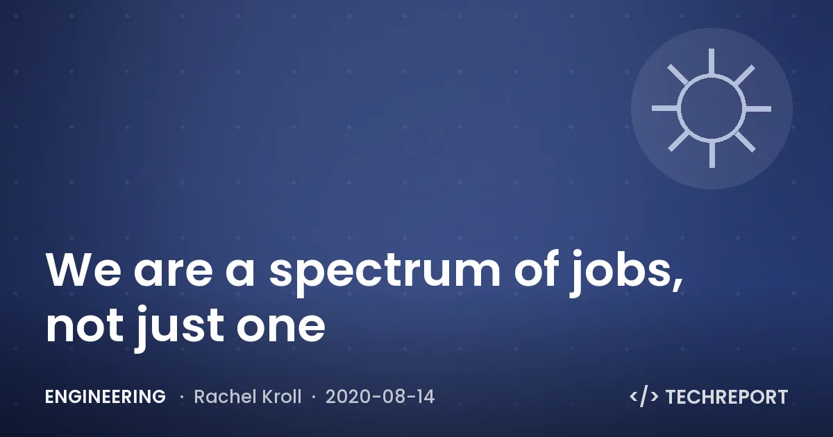 Engineering — We are a spectrum of jobs, not just one
