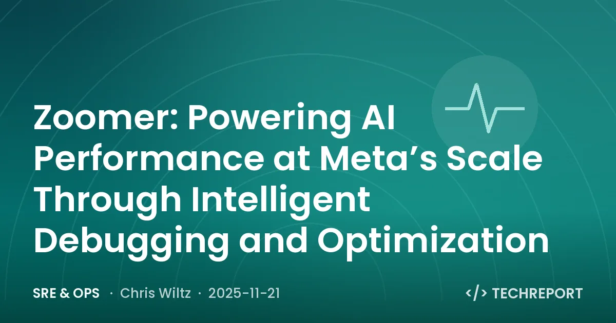 SRE & Ops — Zoomer: Powering AI Performance at Meta’s Scale Through Intelligent Debugging and Optimization