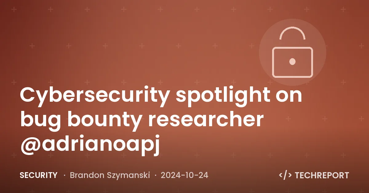 Security — Cybersecurity spotlight on bug bounty researcher @adrianoapj