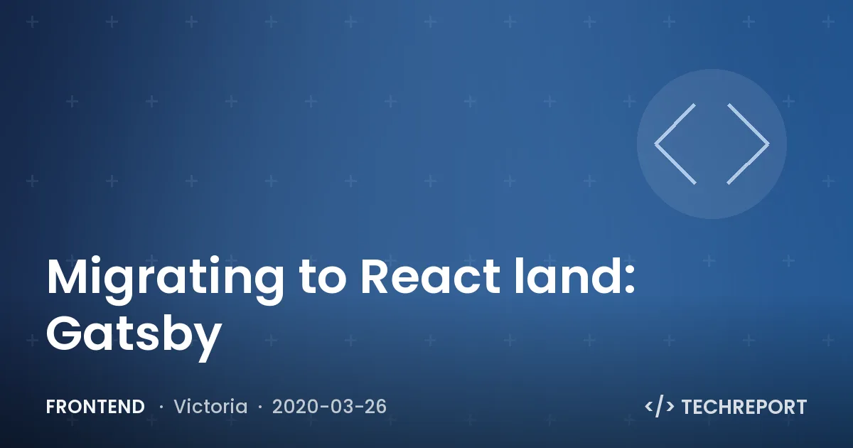 Frontend — Migrating to React land: Gatsby