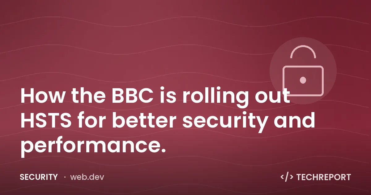 How the BBC is rolling out HSTS for better security and performance.
