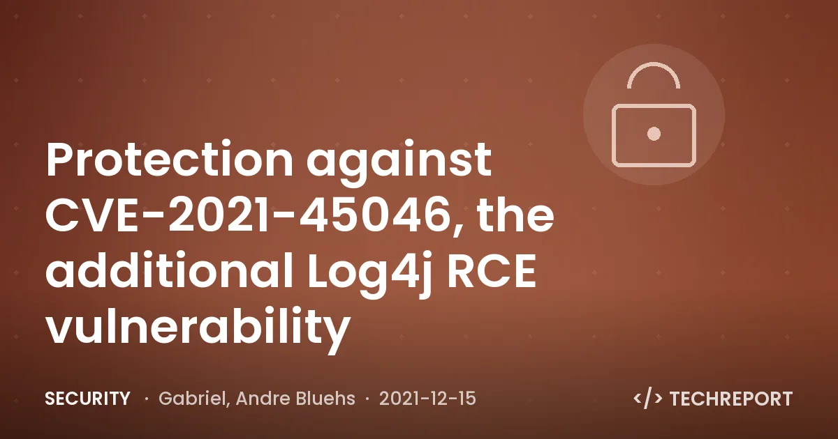 Security — Protection against CVE-2021-45046, the additional Log4j RCE vulnerability