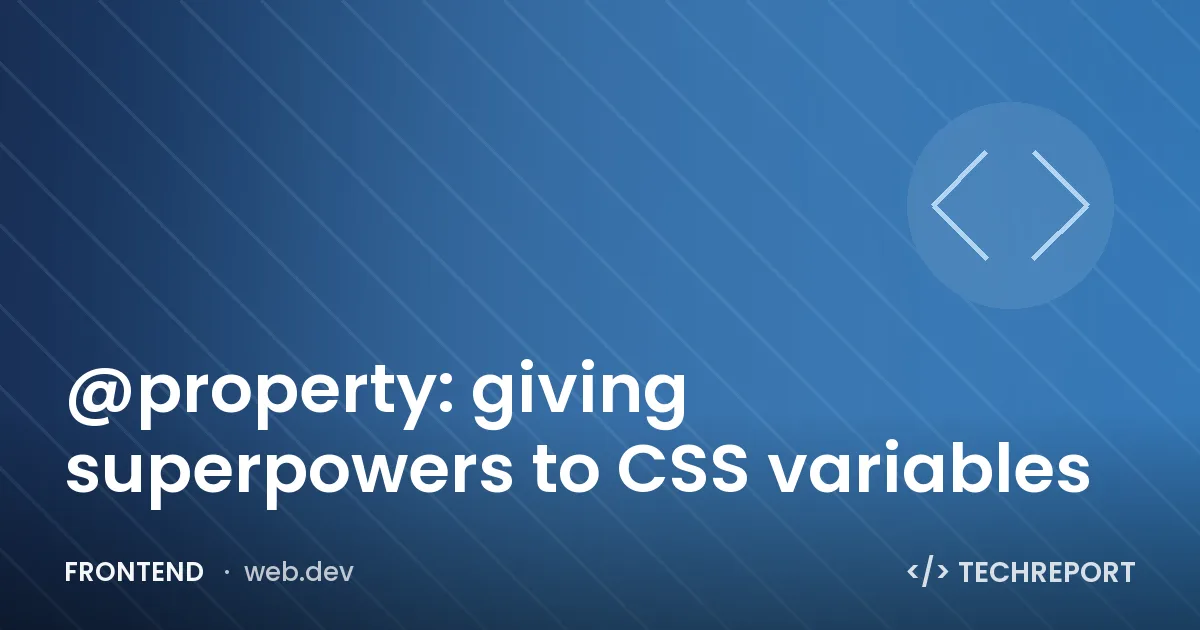 Frontend — @property: giving superpowers to CSS variables