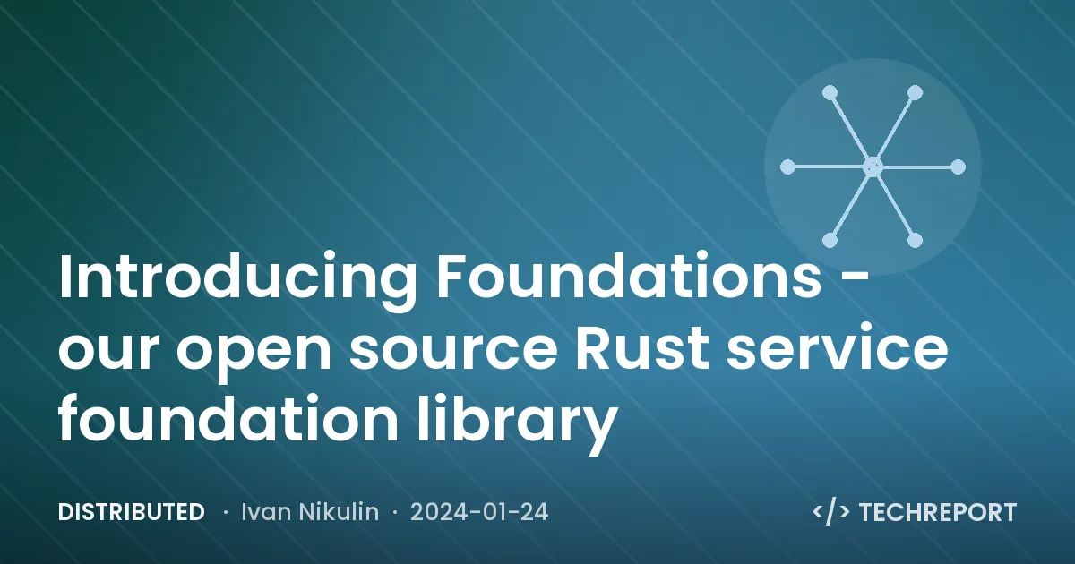 Distributed — Introducing Foundations - our open source Rust service foundation library