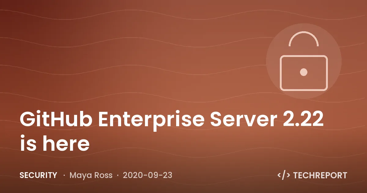 Security — GitHub Enterprise Server 2.22 is here