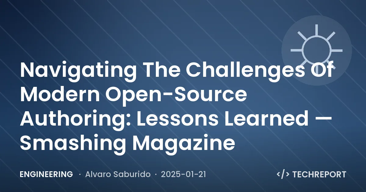 Engineering — Navigating The Challenges Of Modern Open-Source Authoring: Lessons Learned — Smashing Magazine