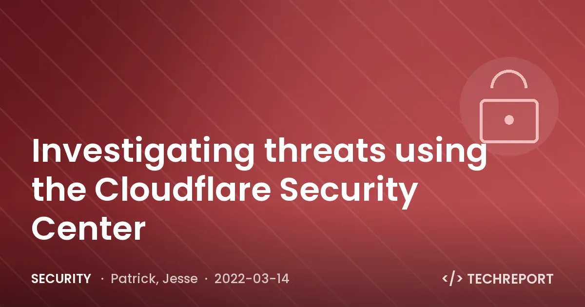 Security — Investigating threats using the Cloudflare Security Center