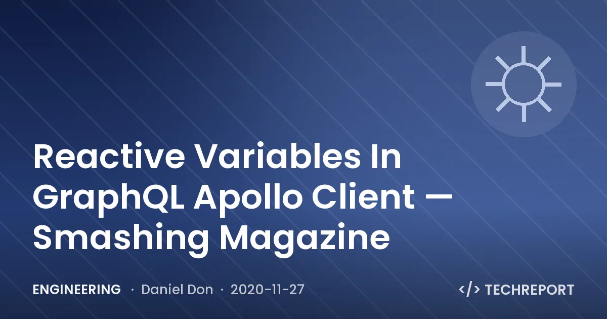 Engineering — Reactive Variables In GraphQL Apollo Client — Smashing Magazine
