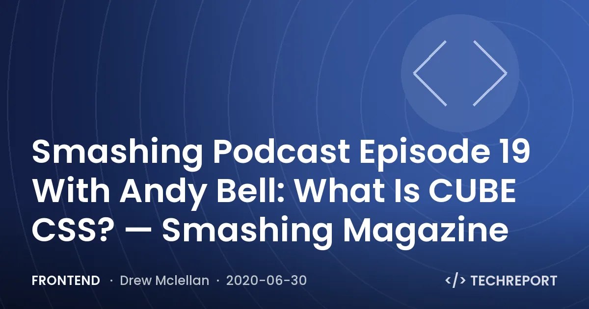 Smashing Podcast Episode 19 With Andy Bell: What Is CUBE CSS? — Smashing Magazine