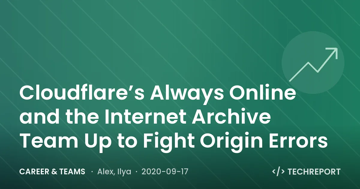 Career & Teams — Cloudflare’s Always Online and the Internet Archive Team Up to Fight Origin Errors