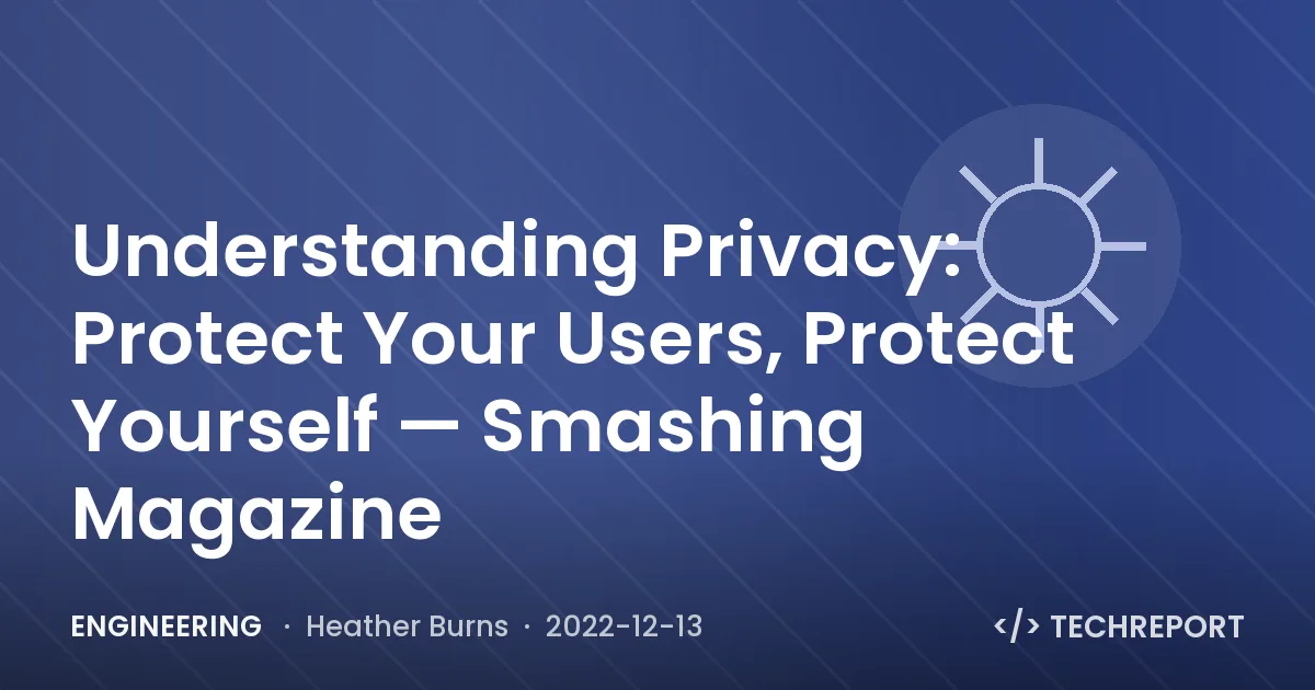 Understanding Privacy: Protect Your Users, Protect Yourself — Smashing Magazine