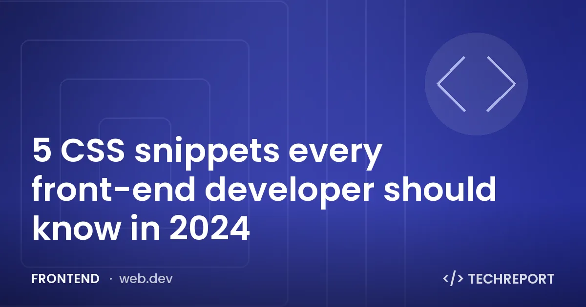 Frontend — 5 CSS snippets every front-end developer should know in 2024