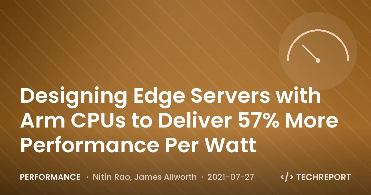Performance — Designing Edge Servers with Arm CPUs to Deliver 57% More Performance Per Watt