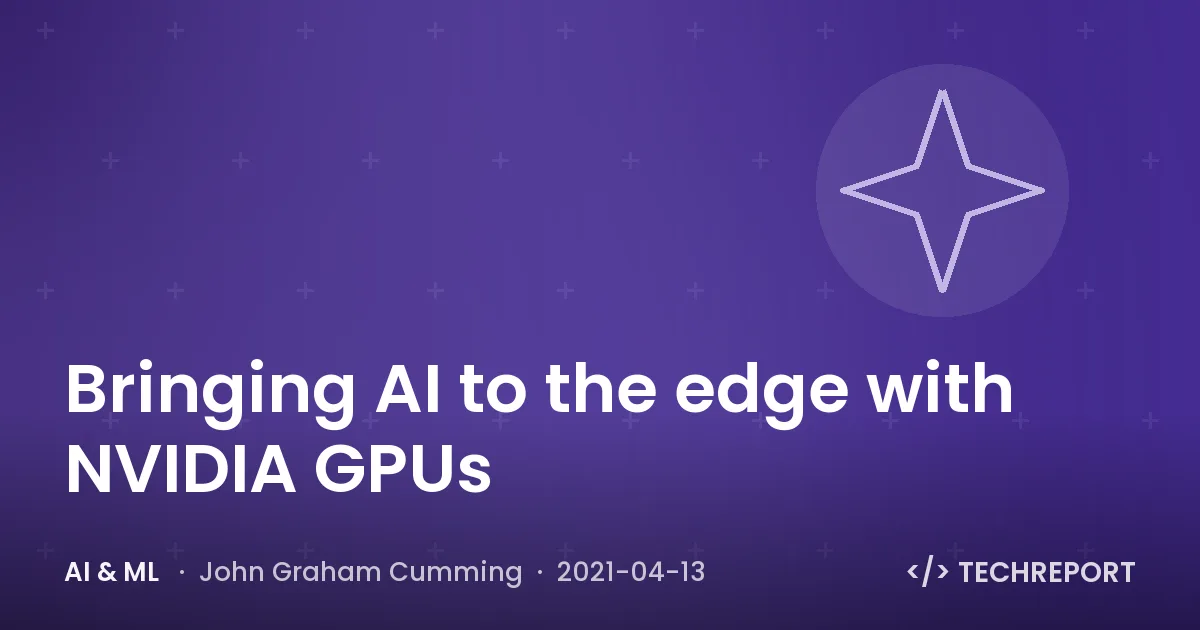 AI & ML — Bringing AI to the edge with NVIDIA GPUs