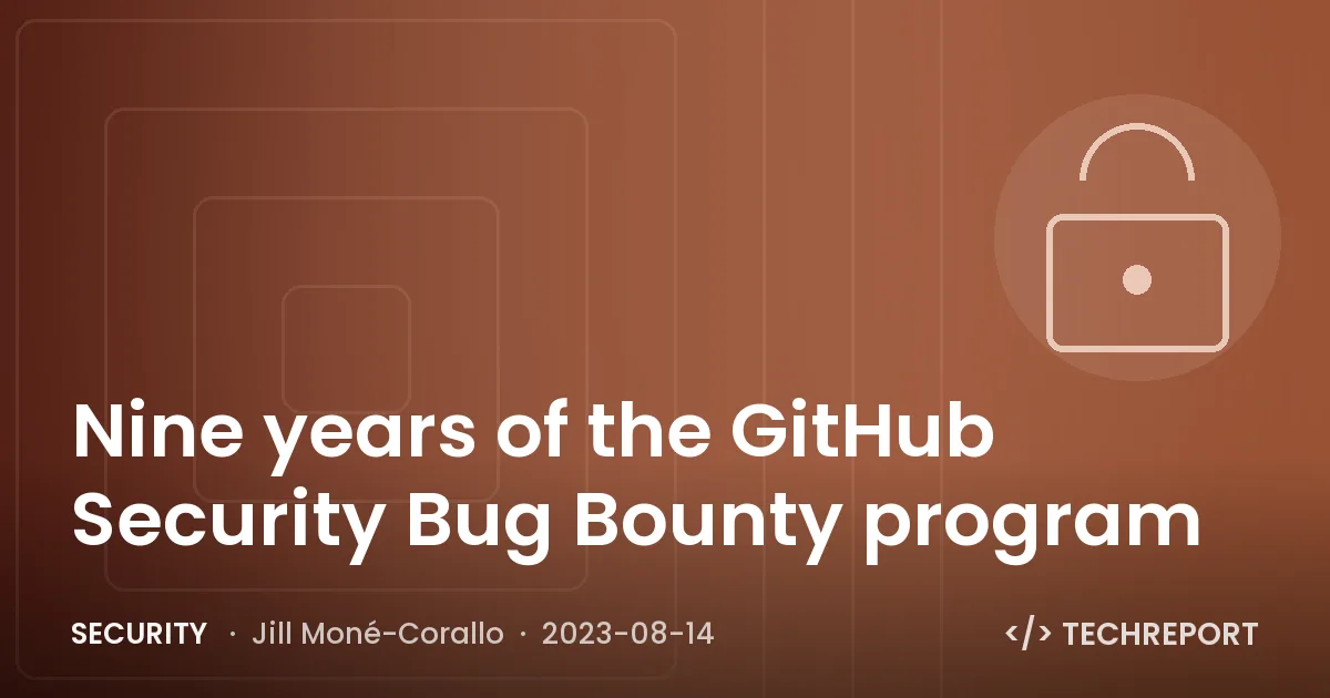 Nine years of the GitHub Security Bug Bounty program