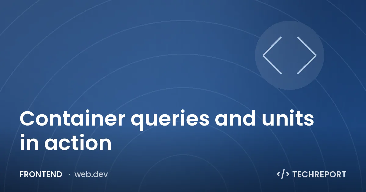 Frontend — Container queries and units in action