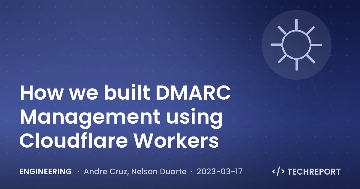 Engineering — How we built DMARC Management using Cloudflare Workers