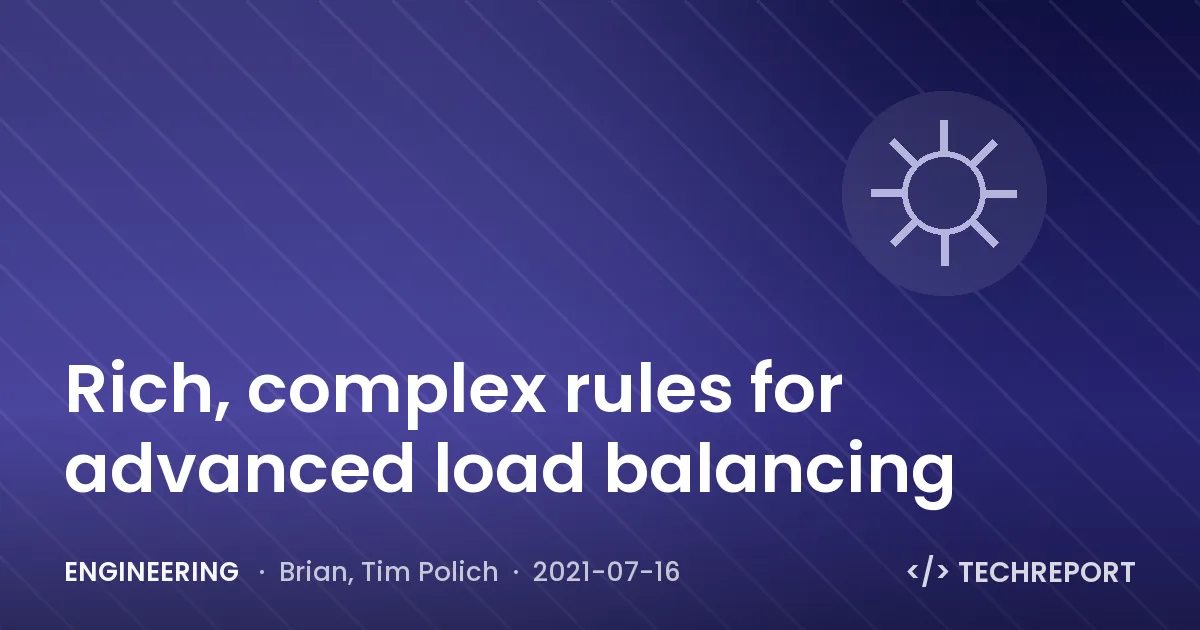 Engineering — Rich, complex rules for advanced load balancing
