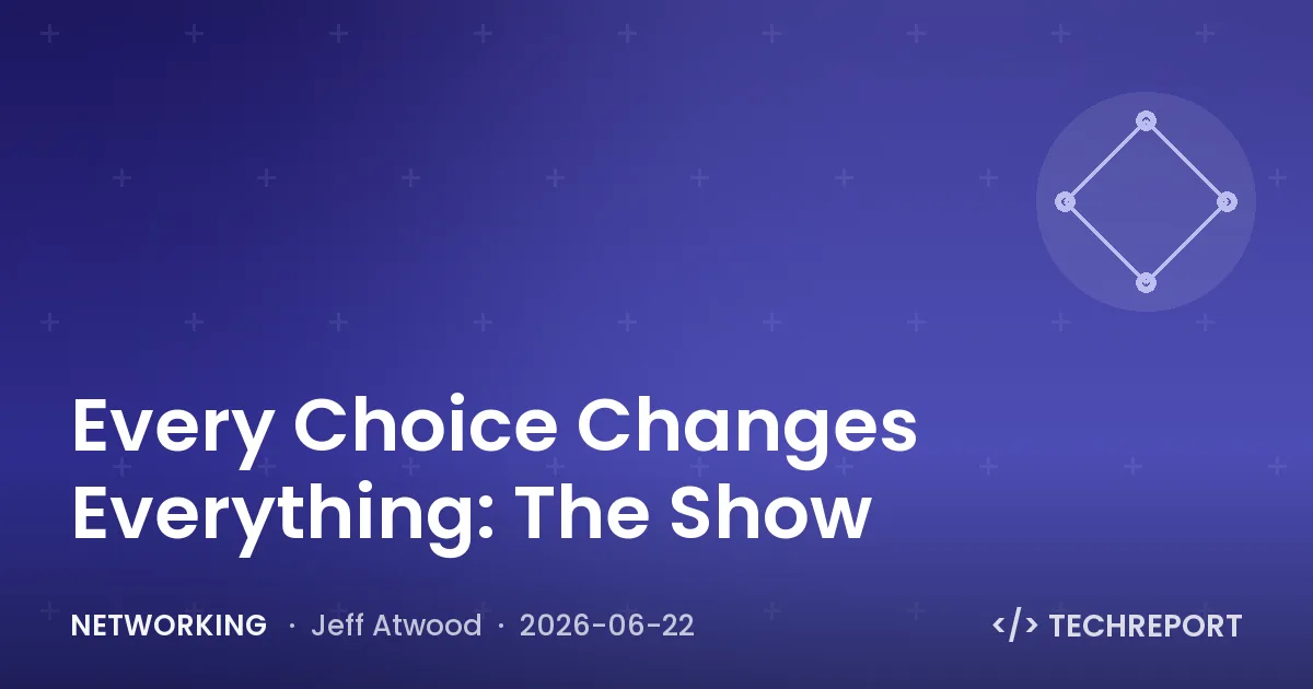 Networking — Every Choice Changes Everything: The Show