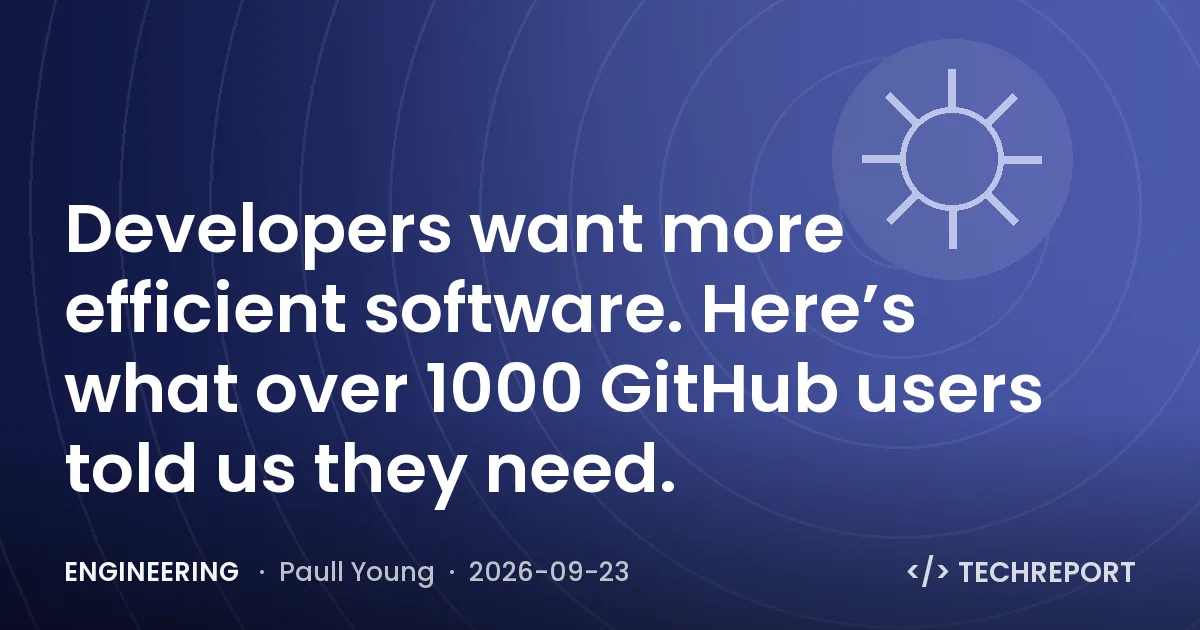 Developers want more efficient software. Here’s what over 1000 GitHub users told us they need.
