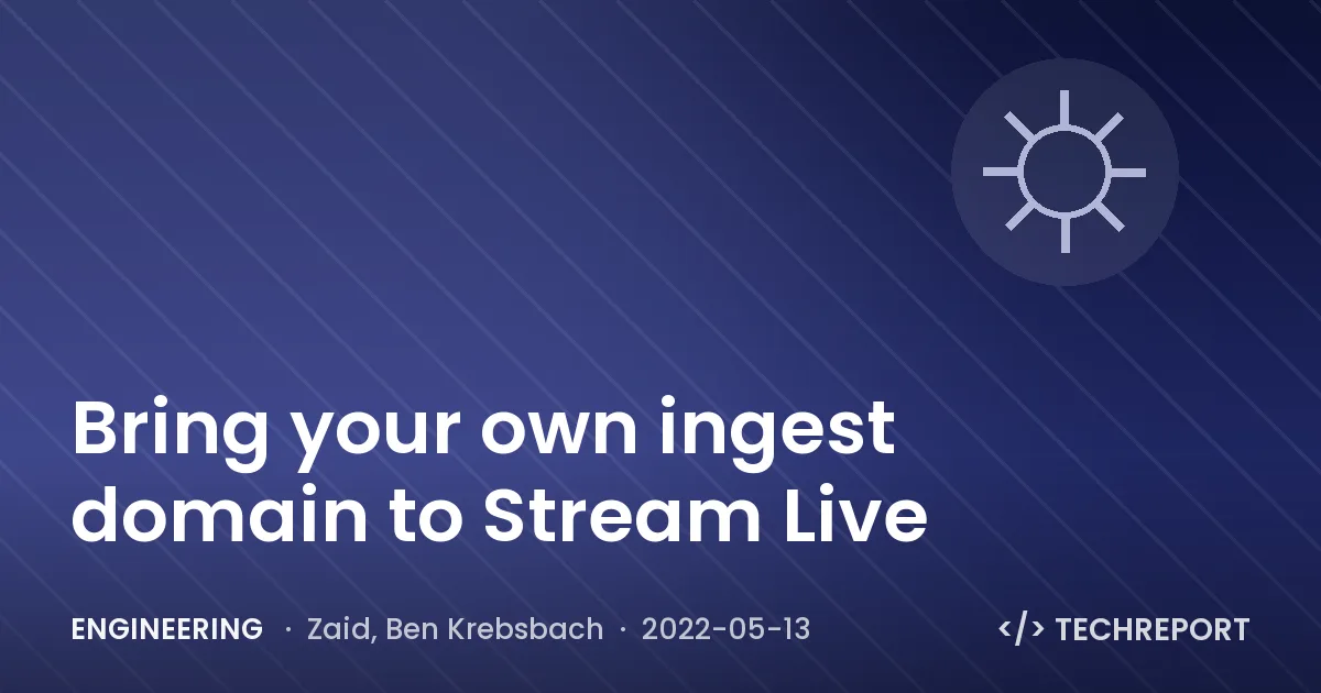 Engineering — Bring your own ingest domain to Stream Live