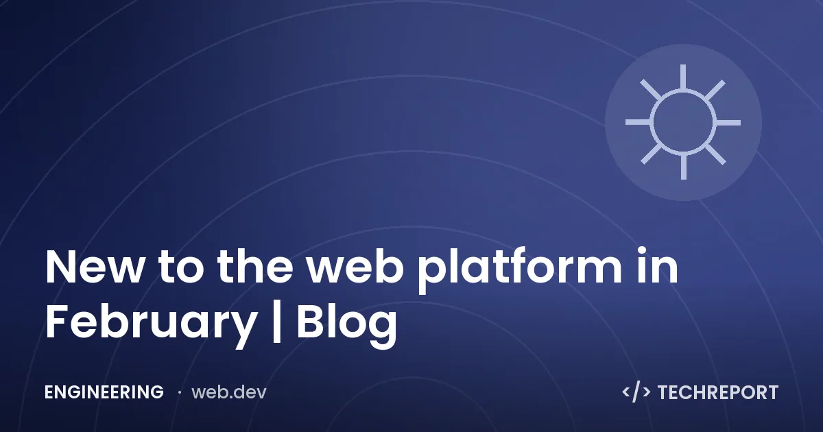 New to the web platform in February | Blog