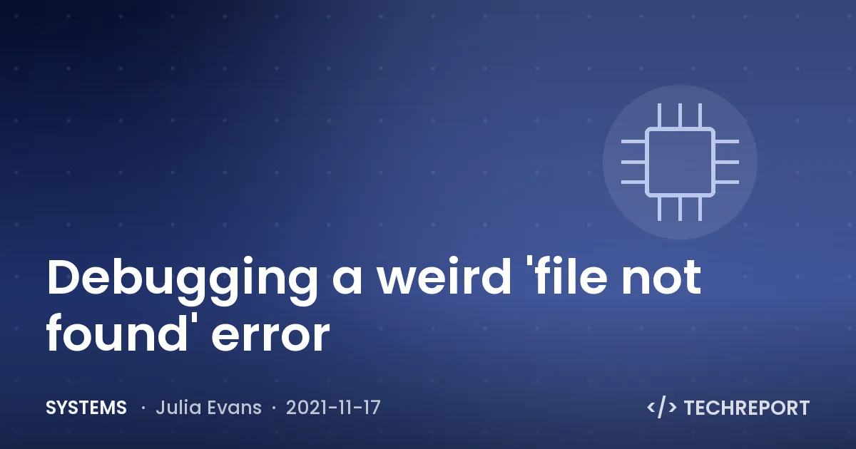 Systems — Debugging a weird 'file not found' error