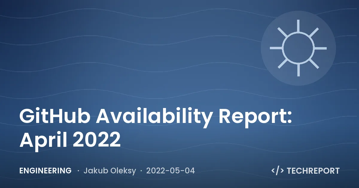 GitHub Availability Report: April 2022