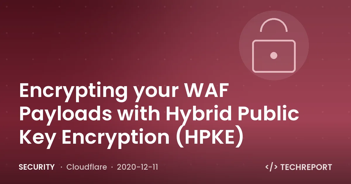 Encrypting your WAF Payloads with Hybrid Public Key Encryption (HPKE)