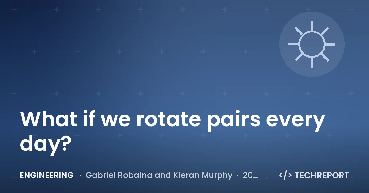 Engineering — What if we rotate pairs every day?
