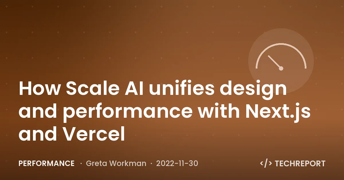 Performance — How Scale AI unifies design and performance with Next.js and Vercel