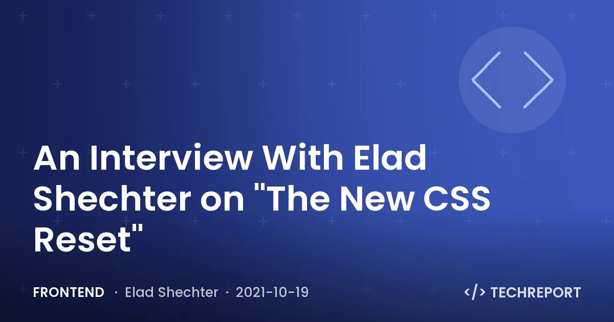 An Interview With Elad Shechter on "The New CSS Reset"