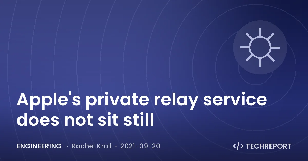 Engineering — Apple's private relay service does not sit still