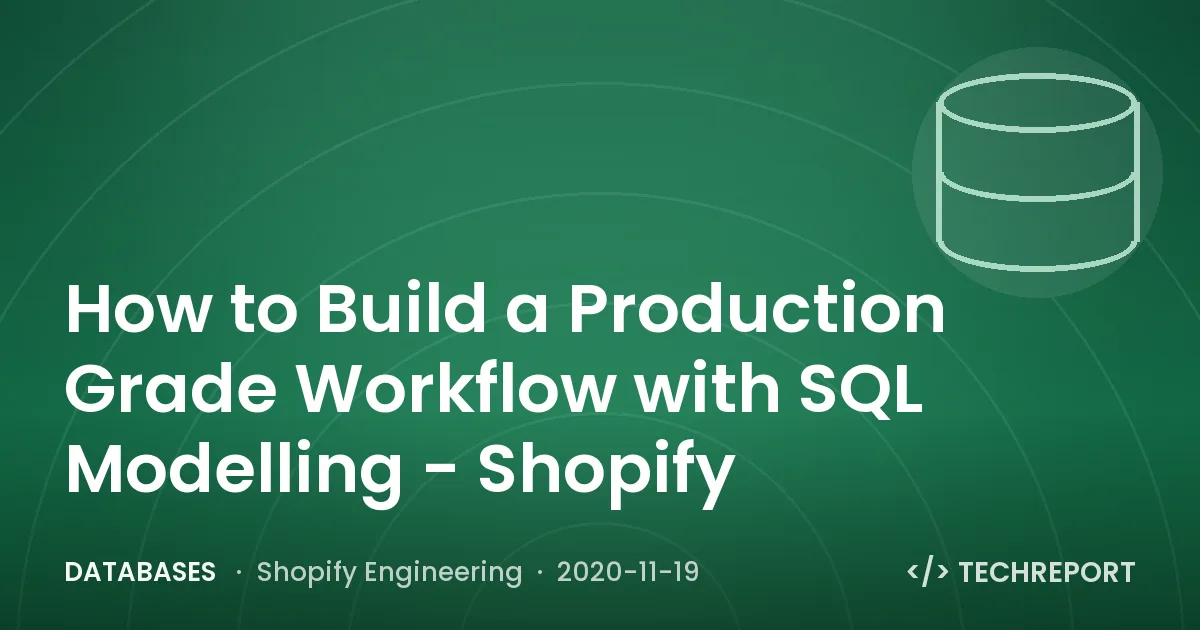 How to Build a Production Grade Workflow with SQL Modelling - Shopify