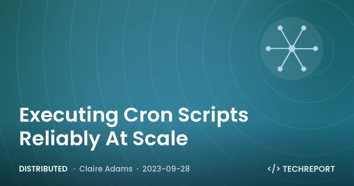 Distributed — Executing Cron Scripts Reliably At Scale