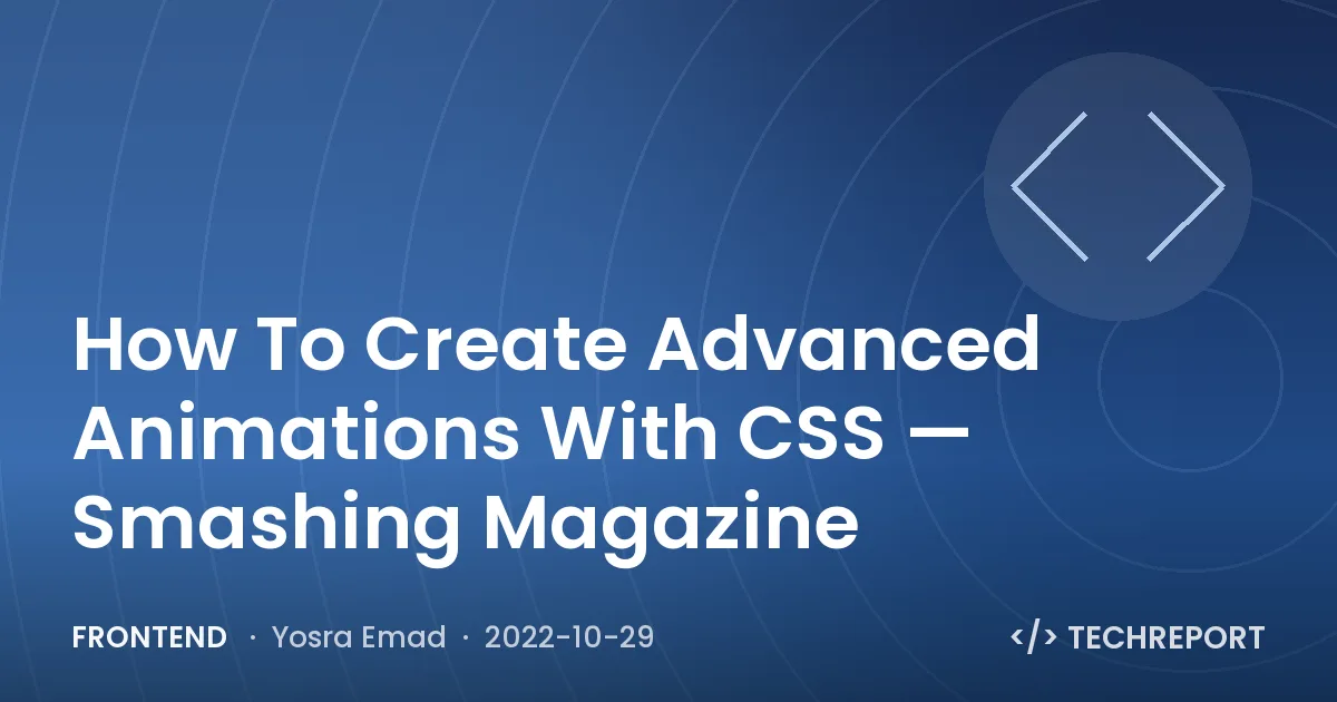 How To Create Advanced Animations With CSS — Smashing Magazine
