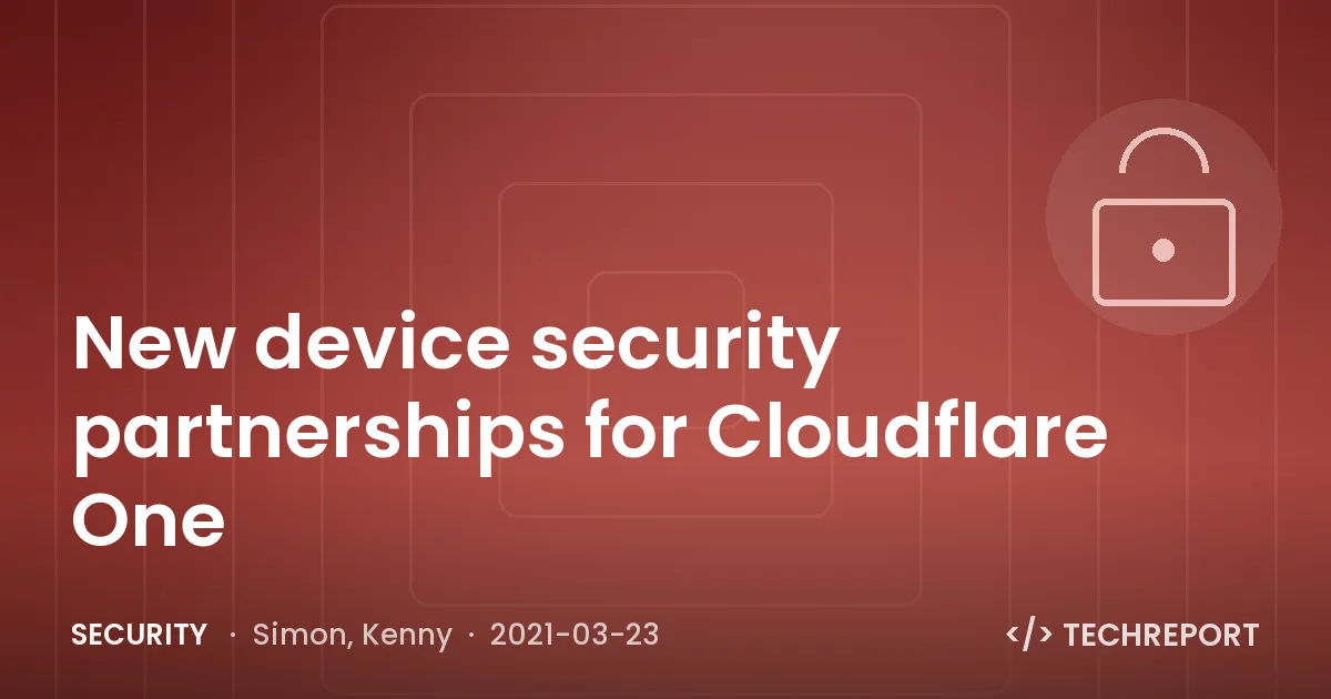 Security — New device security partnerships for Cloudflare One