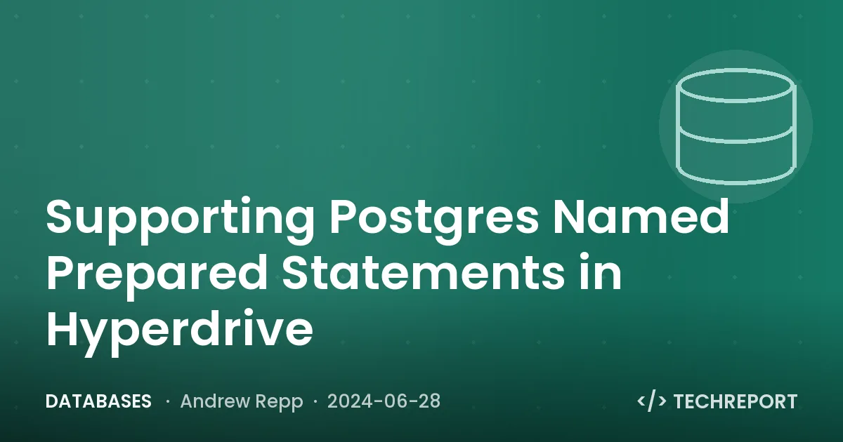 Databases — Supporting Postgres Named Prepared Statements in Hyperdrive