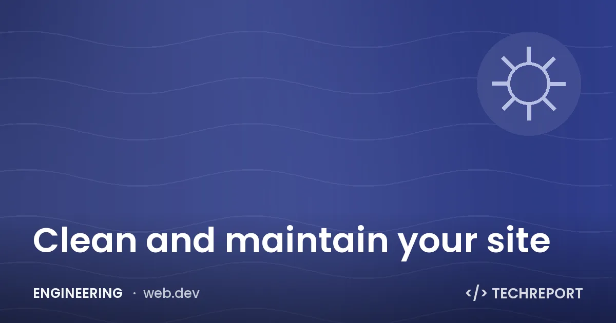 Engineering — Clean and maintain your site