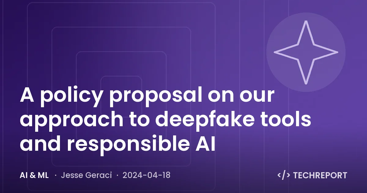 A policy proposal on our approach to deepfake tools and responsible AI