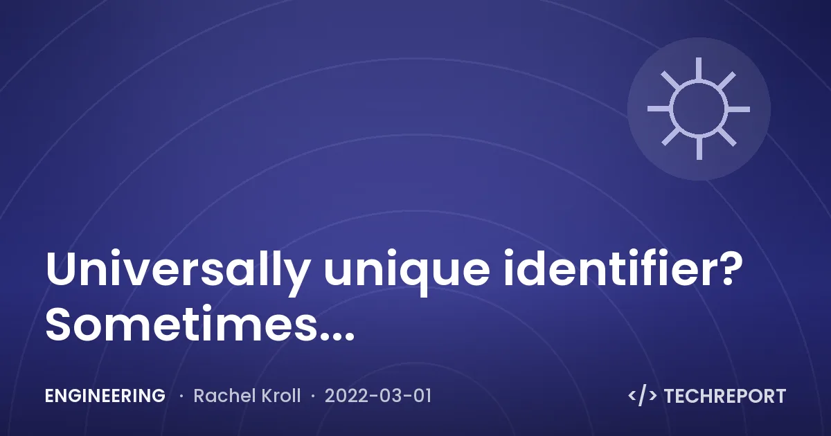 Engineering — Universally unique identifier? Sometimes...