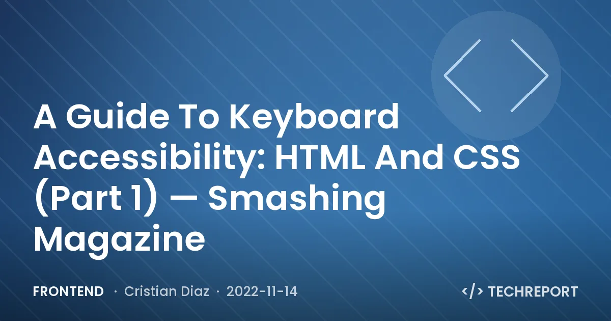 Frontend — A Guide To Keyboard Accessibility: HTML And CSS (Part 1) — Smashing Magazine